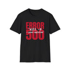 Error 500 kill -9 your oppinion T-Shirt
