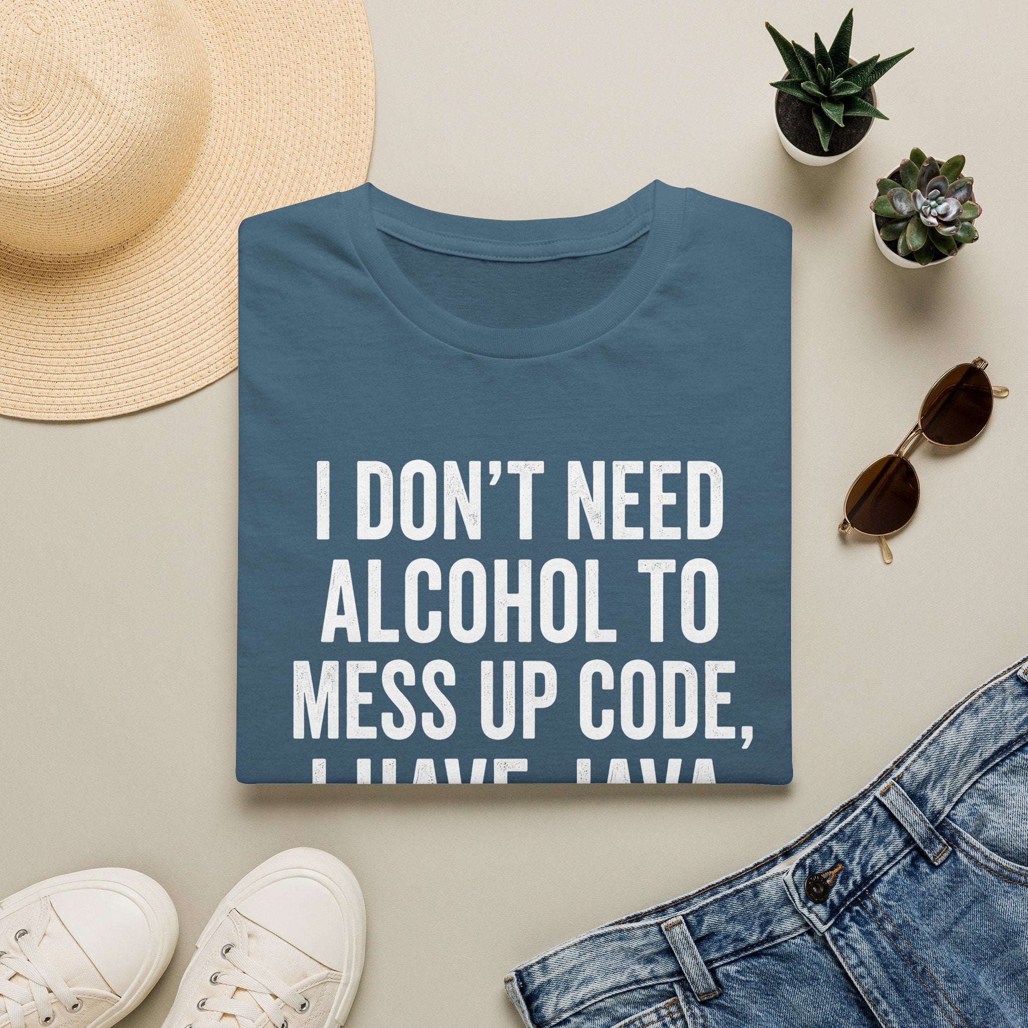 I don't need alcohol to mess up code, I have Java T-Shirt