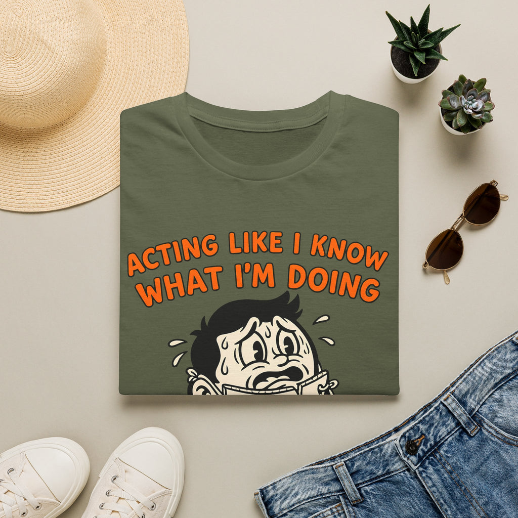 Acting like I know what I'm doing T-Shirt