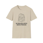 On-Prem Data Center Where Uptime Dies T-Shirt
