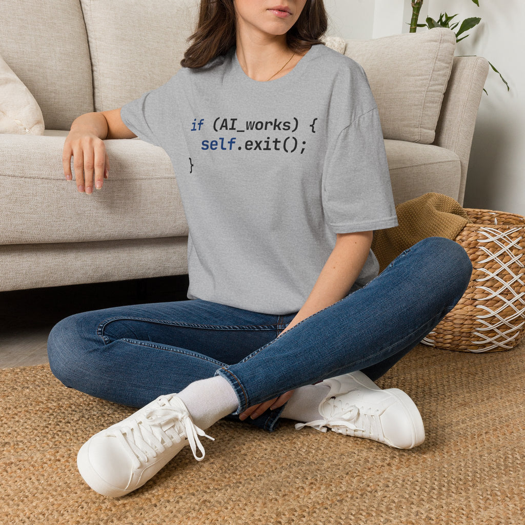 if AI.works, self.exit() T-Shirt