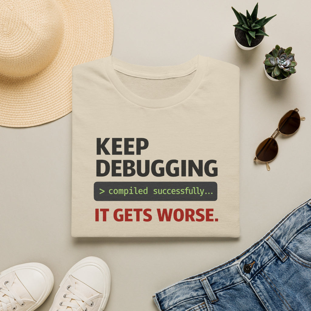 Keep Debugging, It gets worse T-Shirt