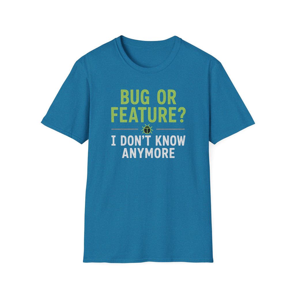 Bug or feature? I don't know anymore T-Shirt