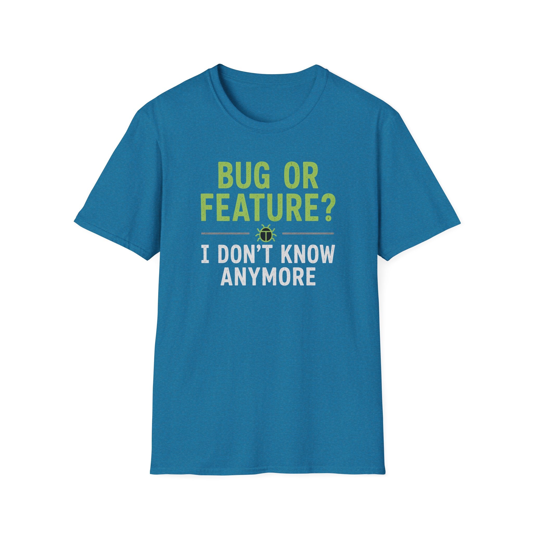 Bug or feature? I don't know anymore T-Shirt