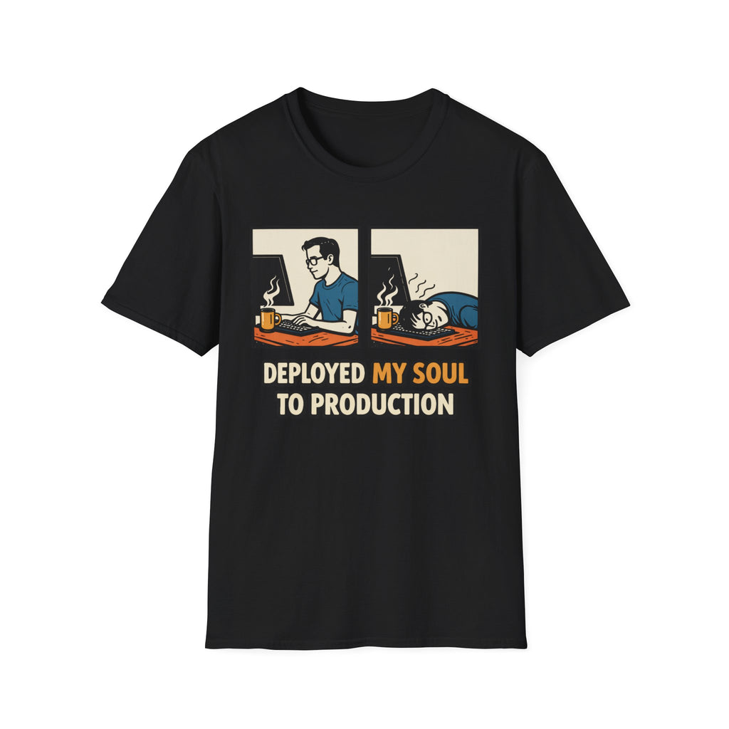 Deployed My Soul To Production T-Shirt