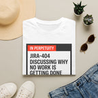JIRA 404 - Discussion why no work is done T-Shirt