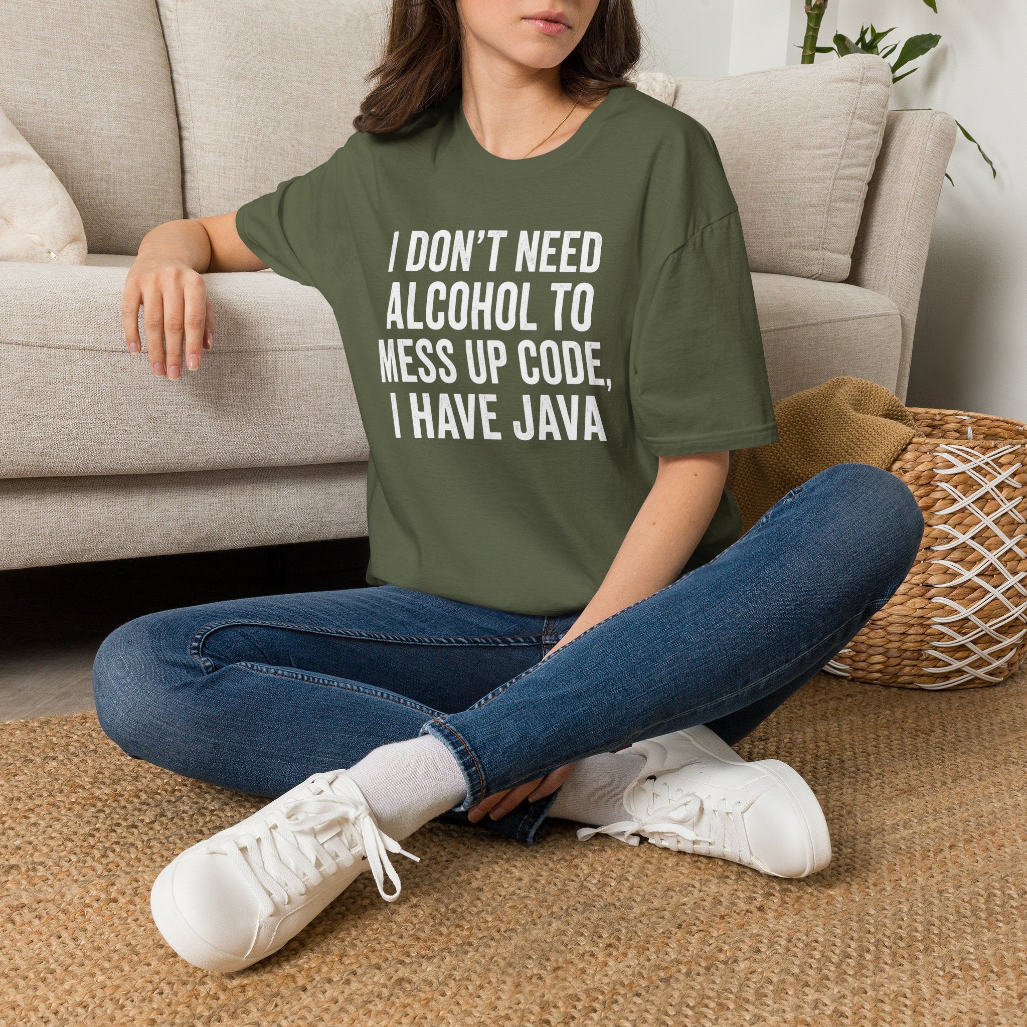 I don't need alcohol to mess up code, I have Java T-Shirt