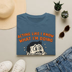 Acting like I know what I'm doing T-Shirt