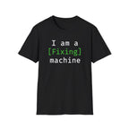 I'm a [fixing] machine T-Shirt