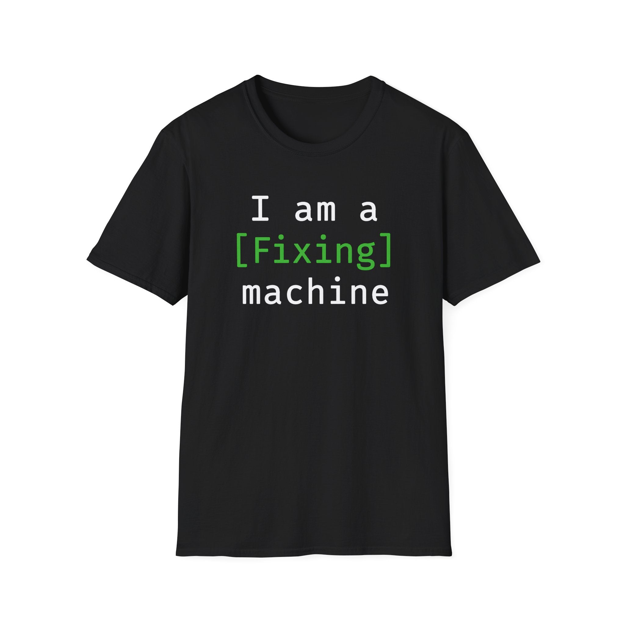 I'm a [fixing] machine T-Shirt