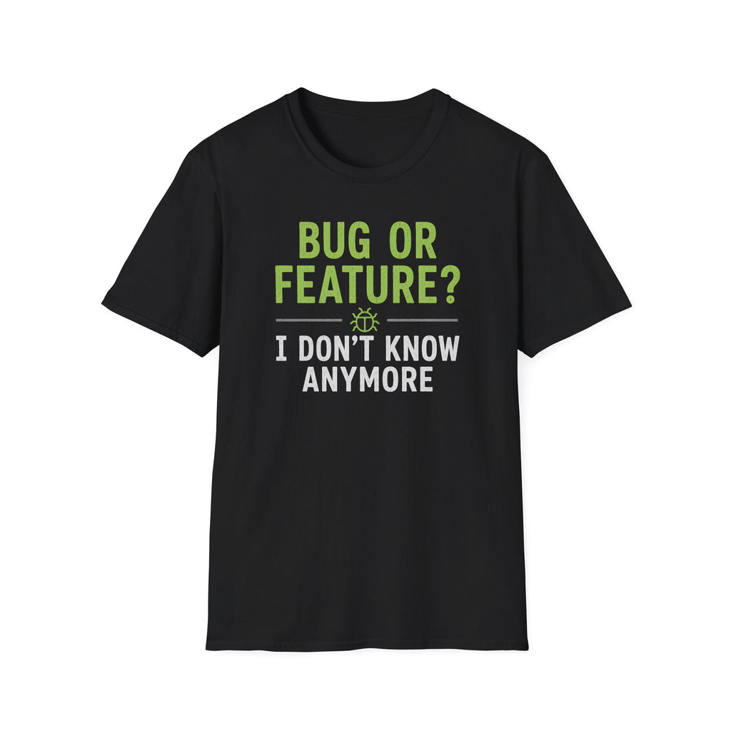 Bug or feature? I don't know anymore T-Shirt