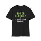 Bug or feature? I don't know anymore T-Shirt
