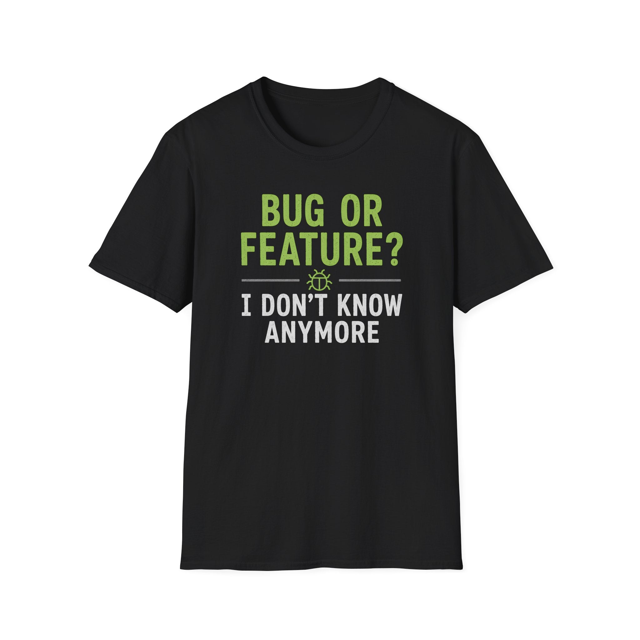 Bug or feature? I don't know anymore T-Shirt