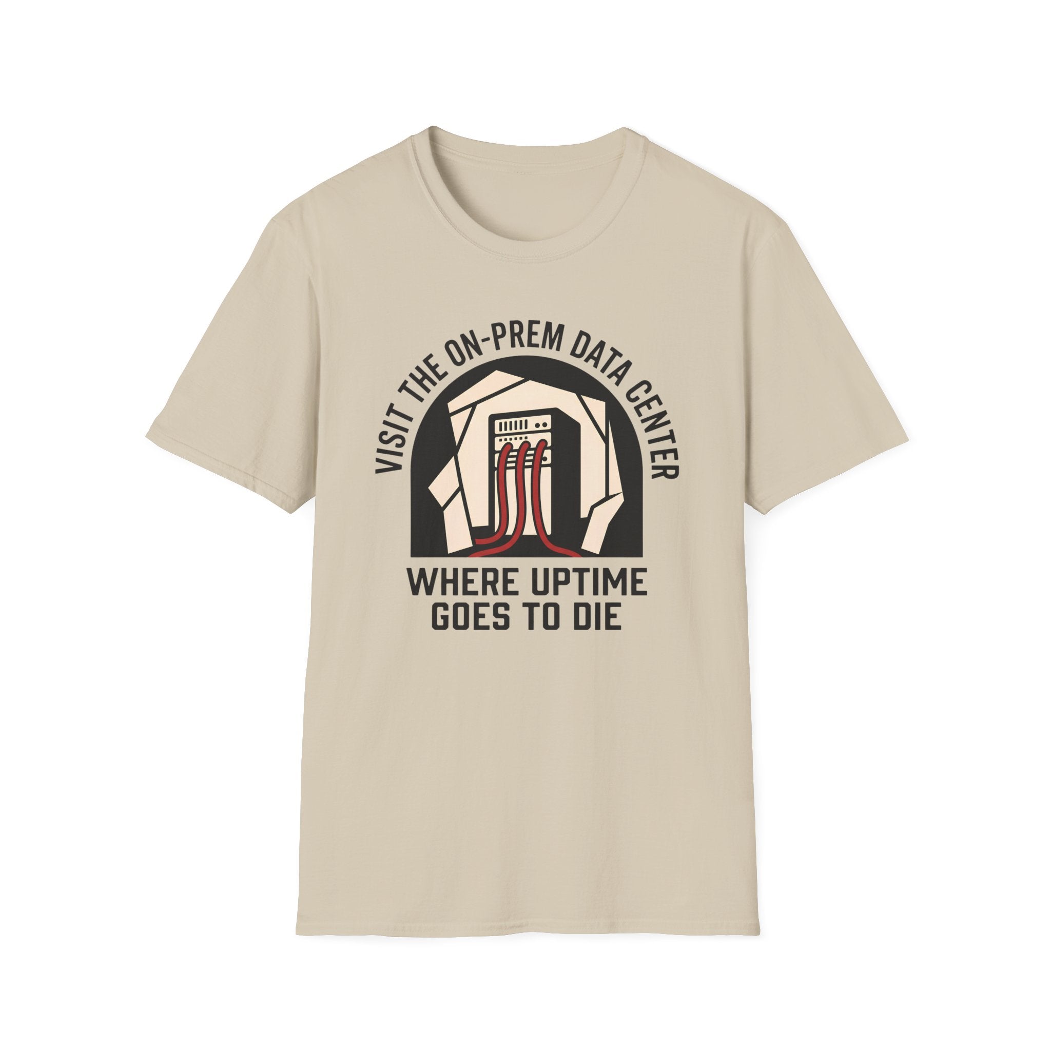 visit on-prem data center where uptime goes to die T-Shirt
