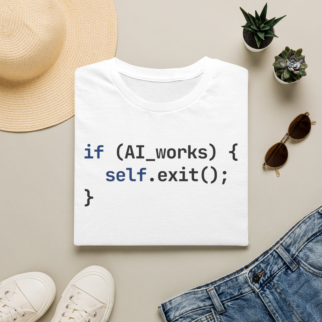 if AI.works, self.exit() T-Shirt