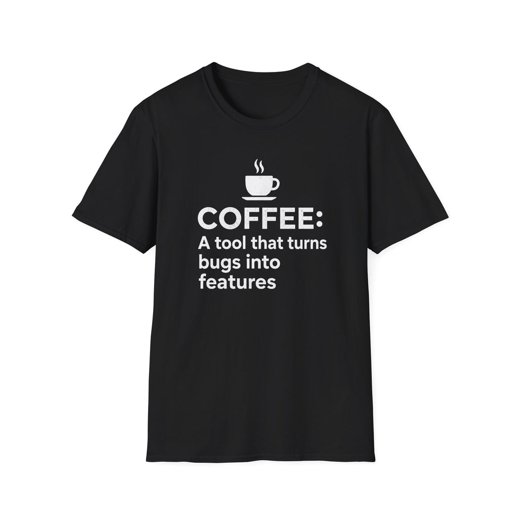 Coffee: a tool that turns bugs into features T-Shirt