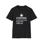 Coffee: a tool that turns bugs into features T-Shirt