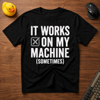 Works Sometimes T-Shirt