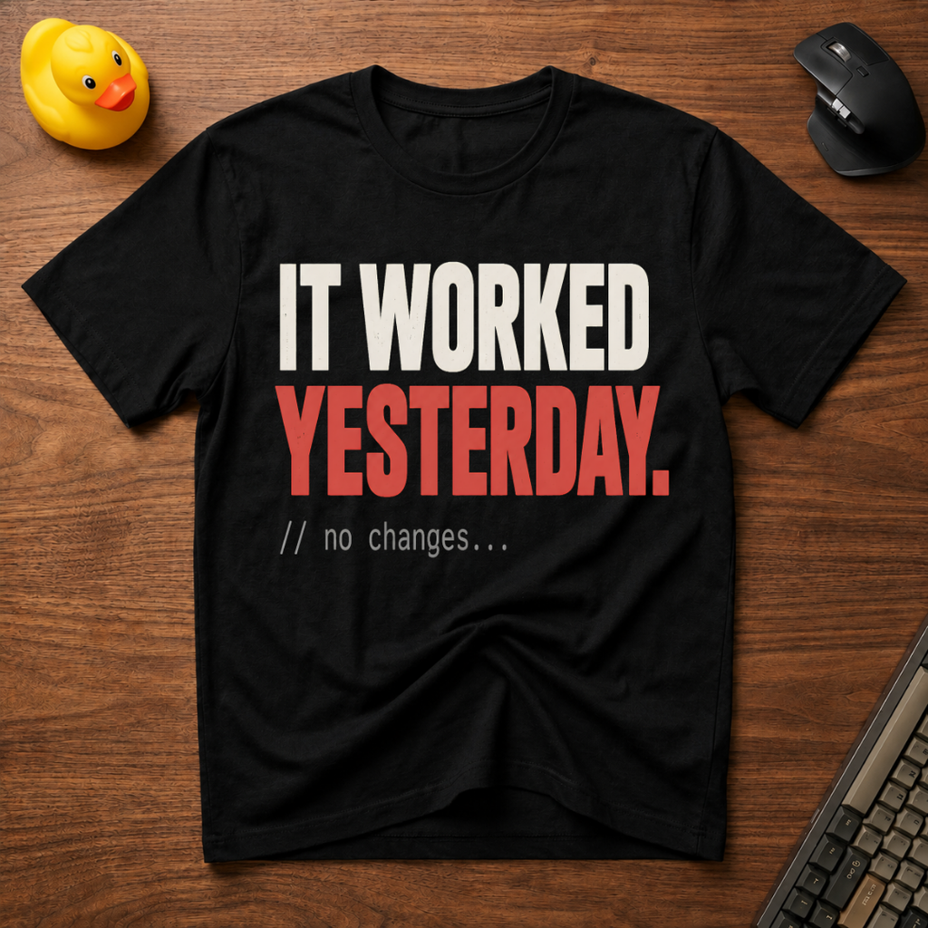 It Worked Yesterday T-Shirt