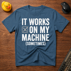 Works Sometimes T-Shirt