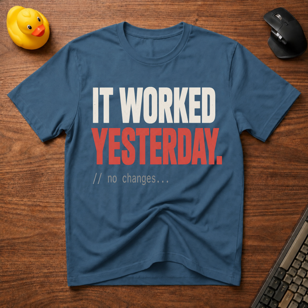 It Worked Yesterday T-Shirt