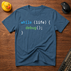 while life, debug T-Shirt