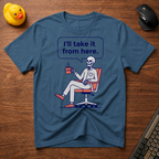 I'll Take Over T-Shirt