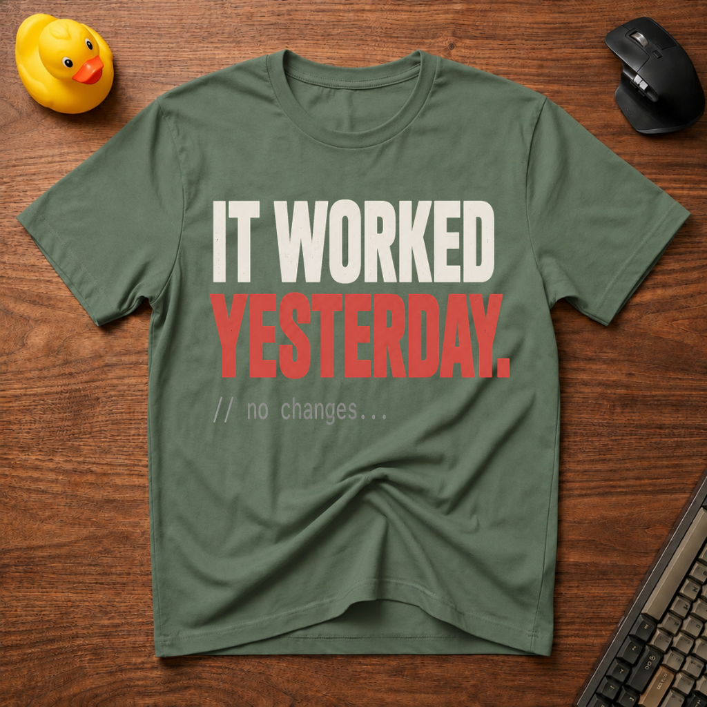 It Worked Yesterday T-Shirt