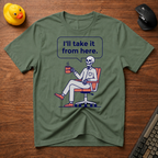 I'll Take Over T-Shirt