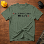 Debugging My Life T-Shirt