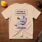 I'll Take Over T-Shirt