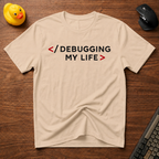 Debugging My Life T-Shirt