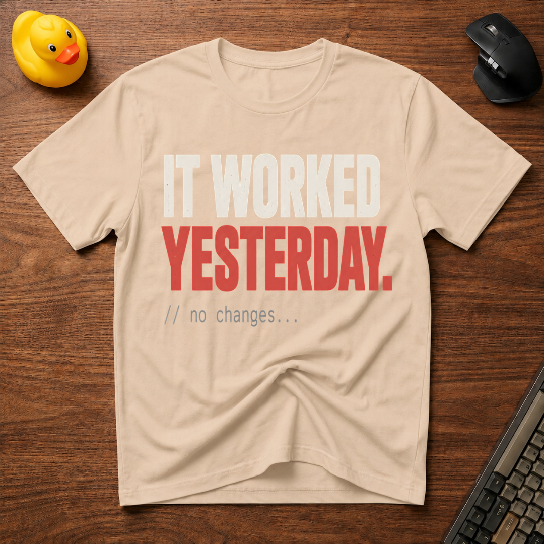 It Worked Yesterday T-Shirt