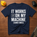 Works Sometimes T-Shirt