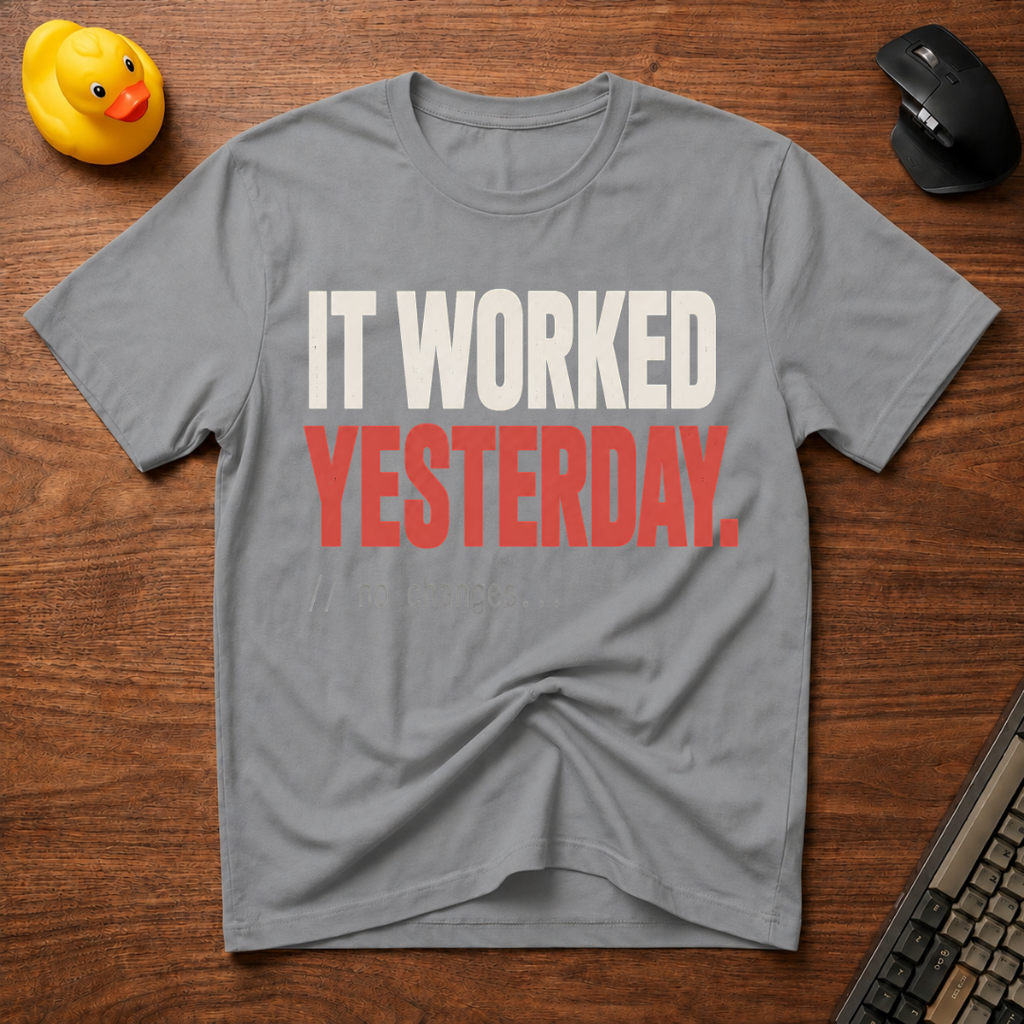 It Worked Yesterday T-Shirt
