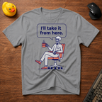 I'll Take Over T-Shirt