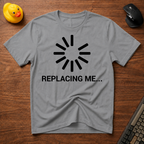 Replacing me T-Shirt