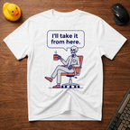 I'll Take Over T-Shirt