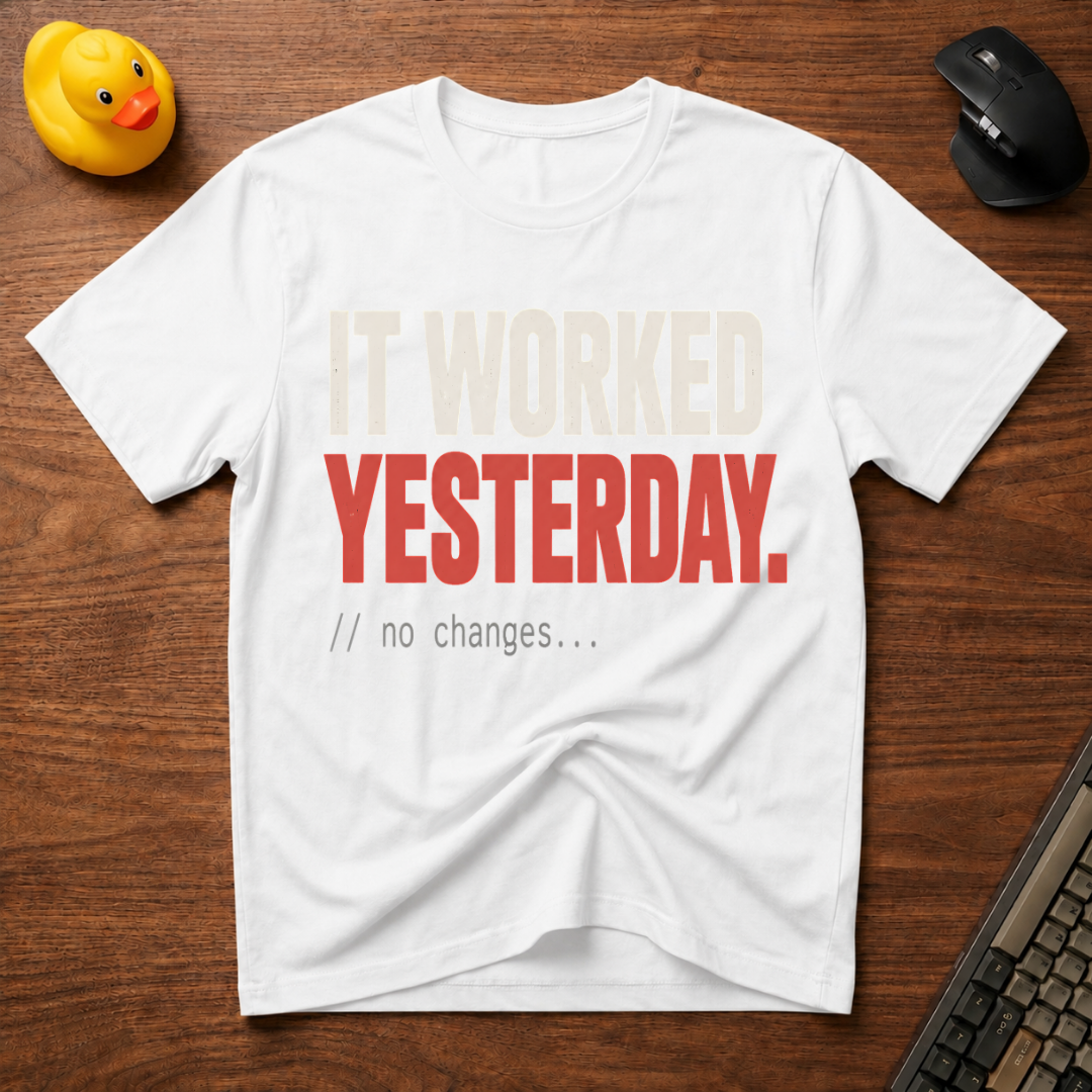 It Worked Yesterday T-Shirt