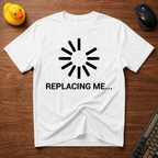 Replacing me T-Shirt